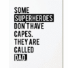 Ansichtkaart - Some superheroes don't have capes. They are called dad.